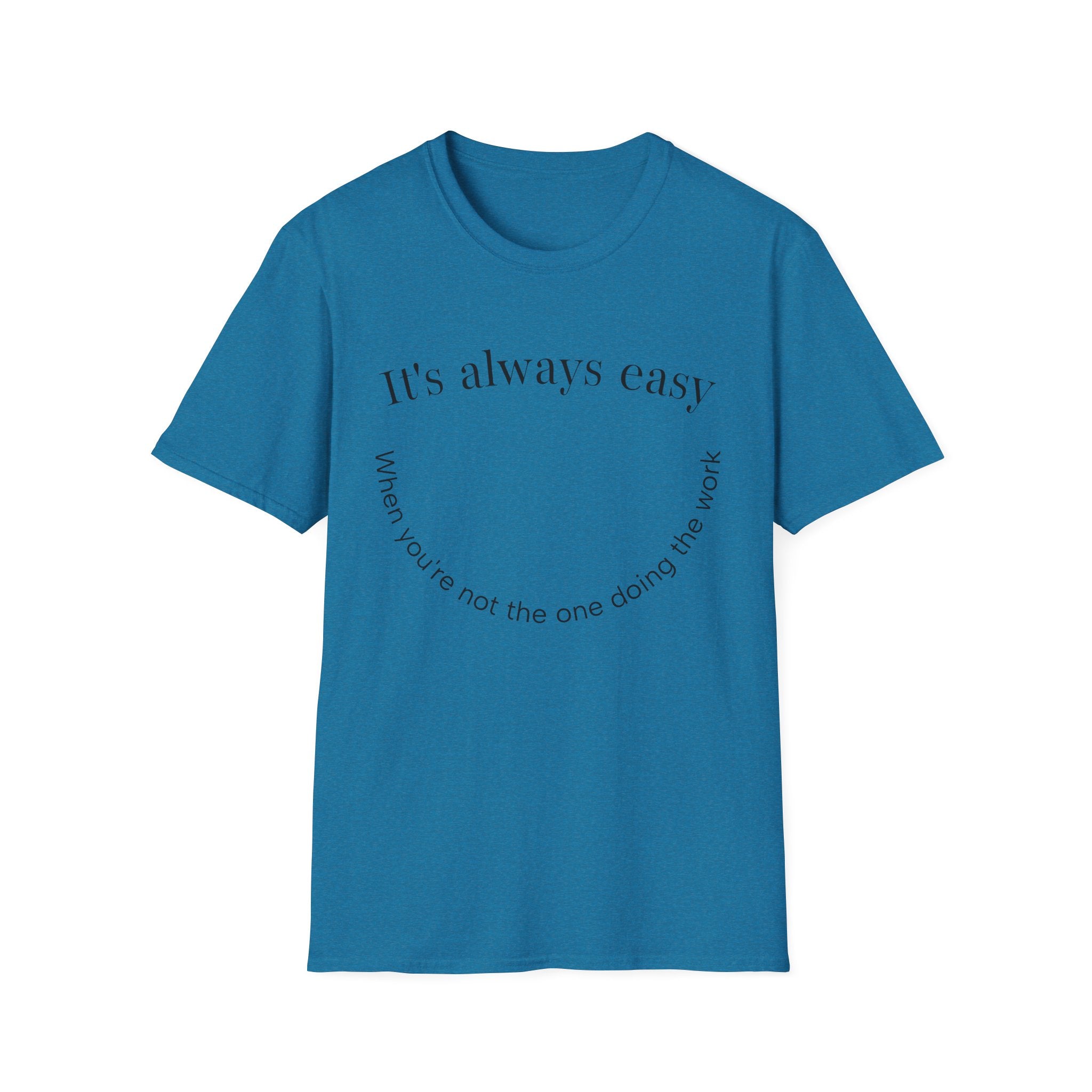"It's Always Easy When You're Not the One Doing the Work" Minimal Quote Tee Happy Face