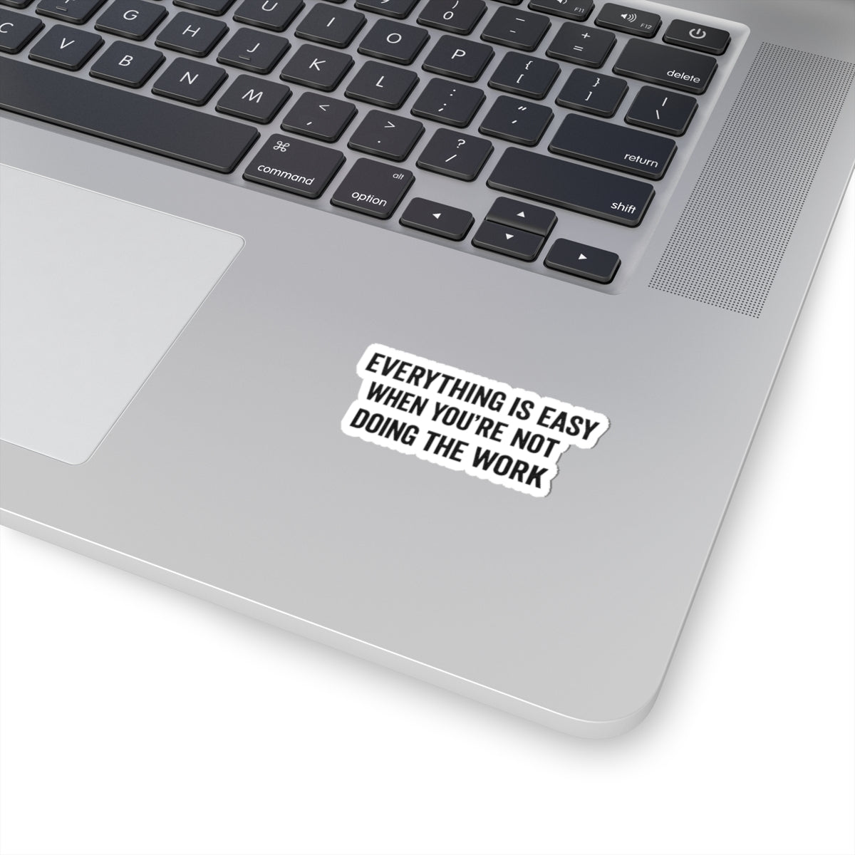 Kiss-Cut Sticker — "Everything Is Easy When You're Not Doing The Work" Motivational Laptop Decal