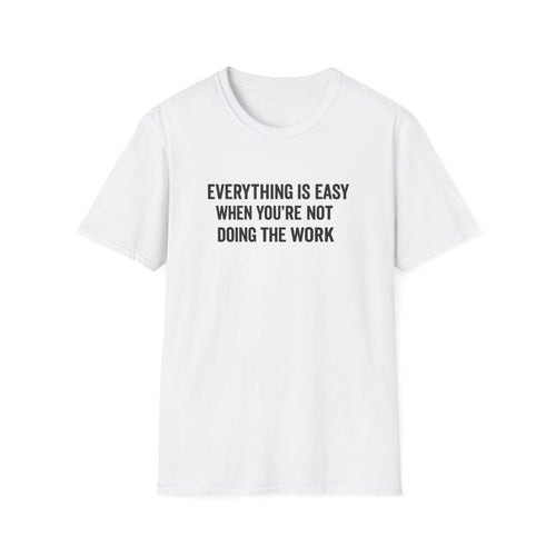 "It's Always Easy When You're Not the One Doing the Work" Minimal Quote Tee Block Text