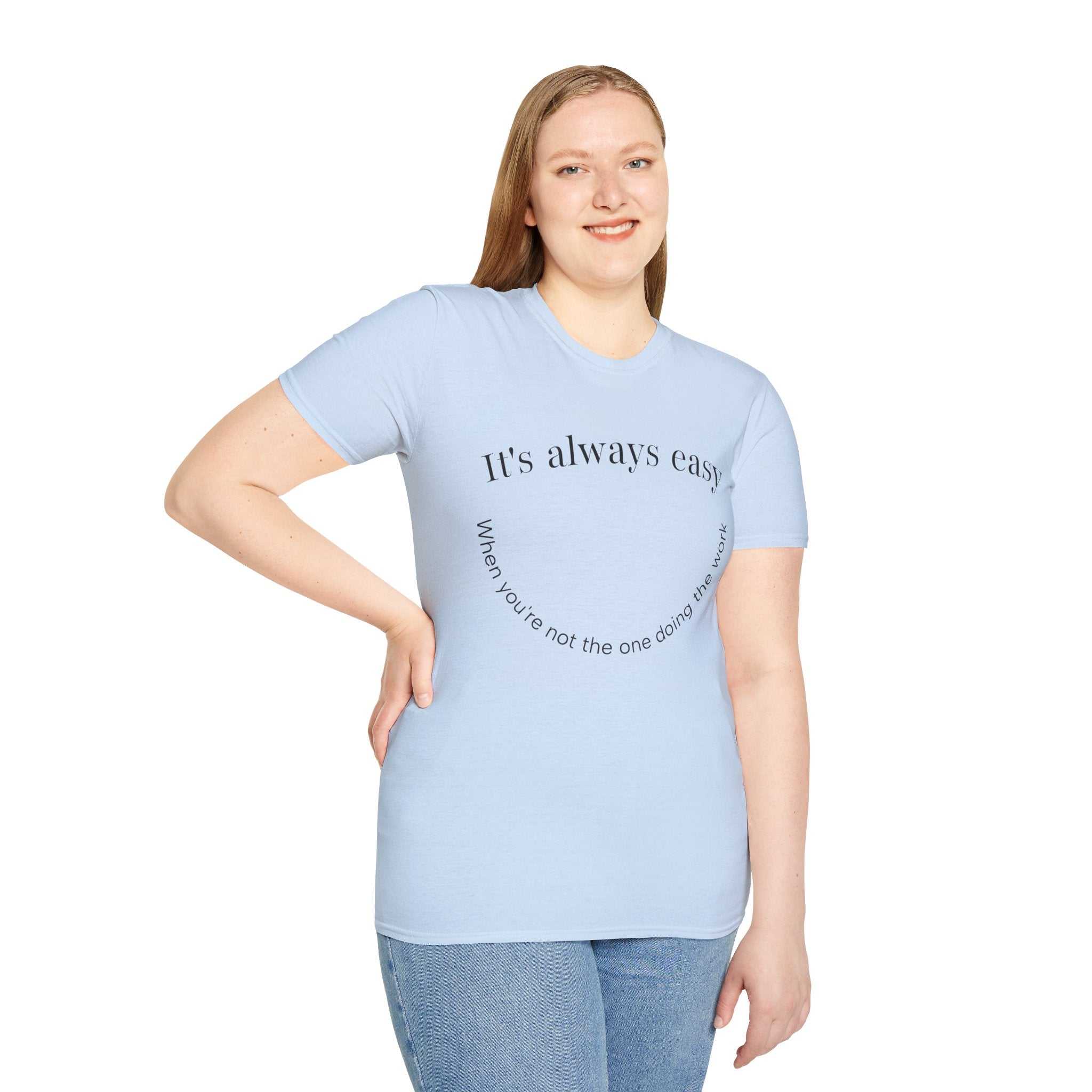 "It's Always Easy When You're Not the One Doing the Work" Minimal Quote Tee Happy Face