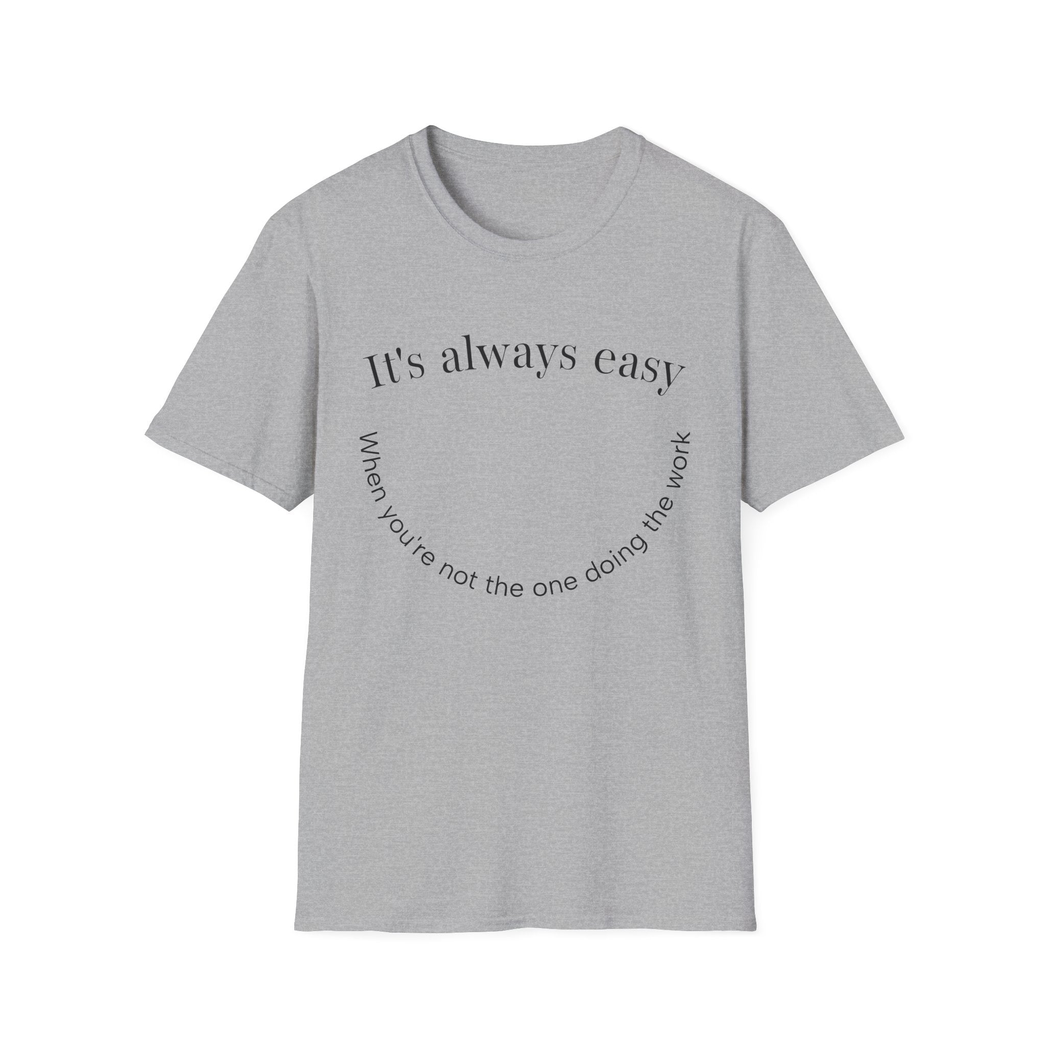 "It's Always Easy When You're Not the One Doing the Work" Minimal Quote Tee Happy Face