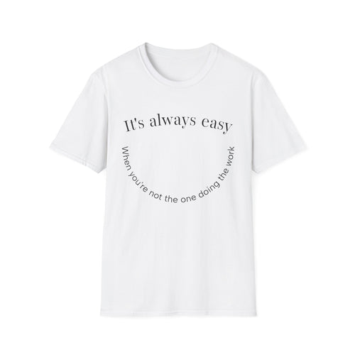 "It's Always Easy When You're Not the One Doing the Work" Minimal Quote Tee Happy Face