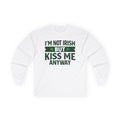 Funny St. Patrick's Day Long Sleeve Tee - "I'm Not Irish But Kiss Me Anyway" - Unisex Holiday Shirt