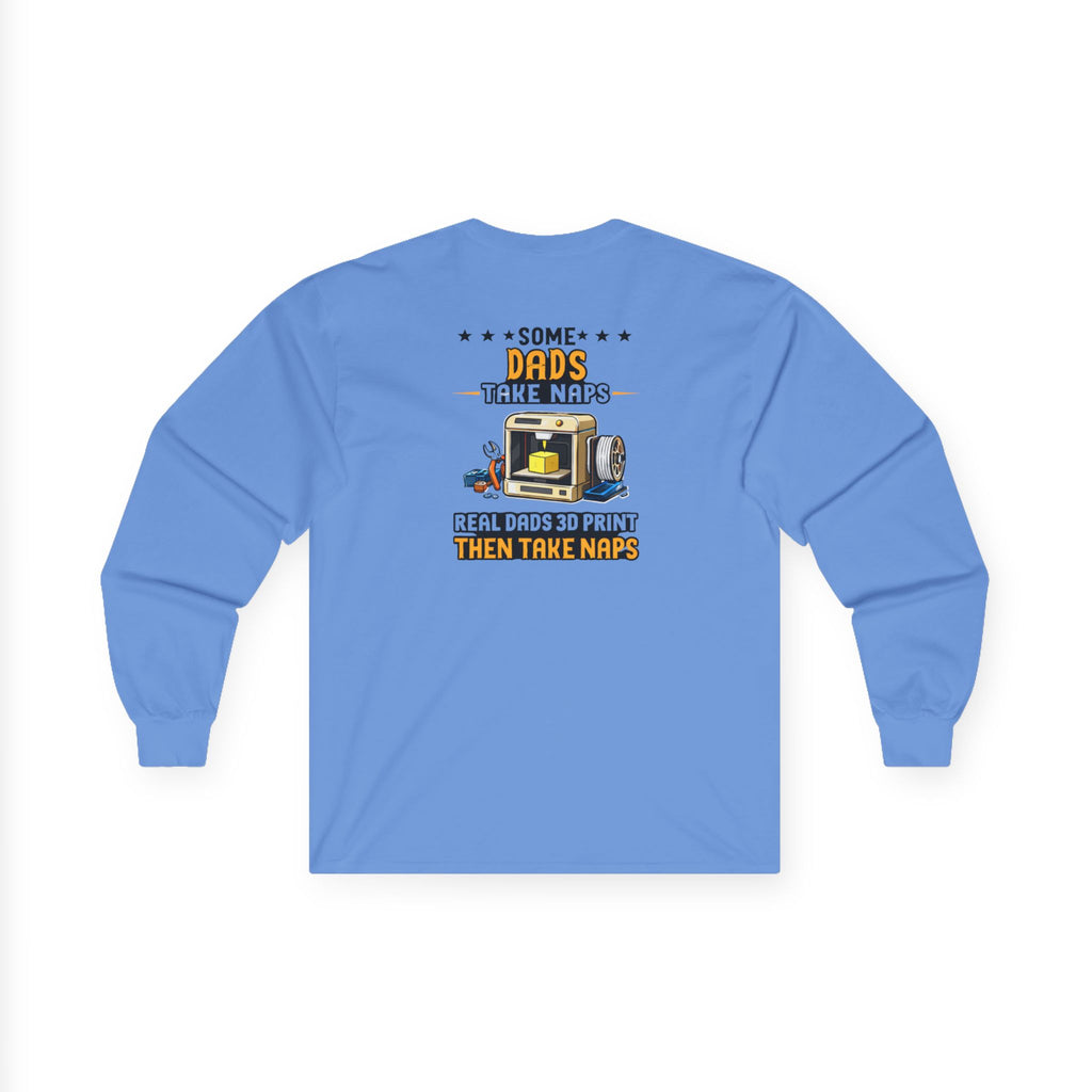 3D Printer Dad Long Sleeve | Some Dads Take Naps Real Dads 3D Print Then Take Naps