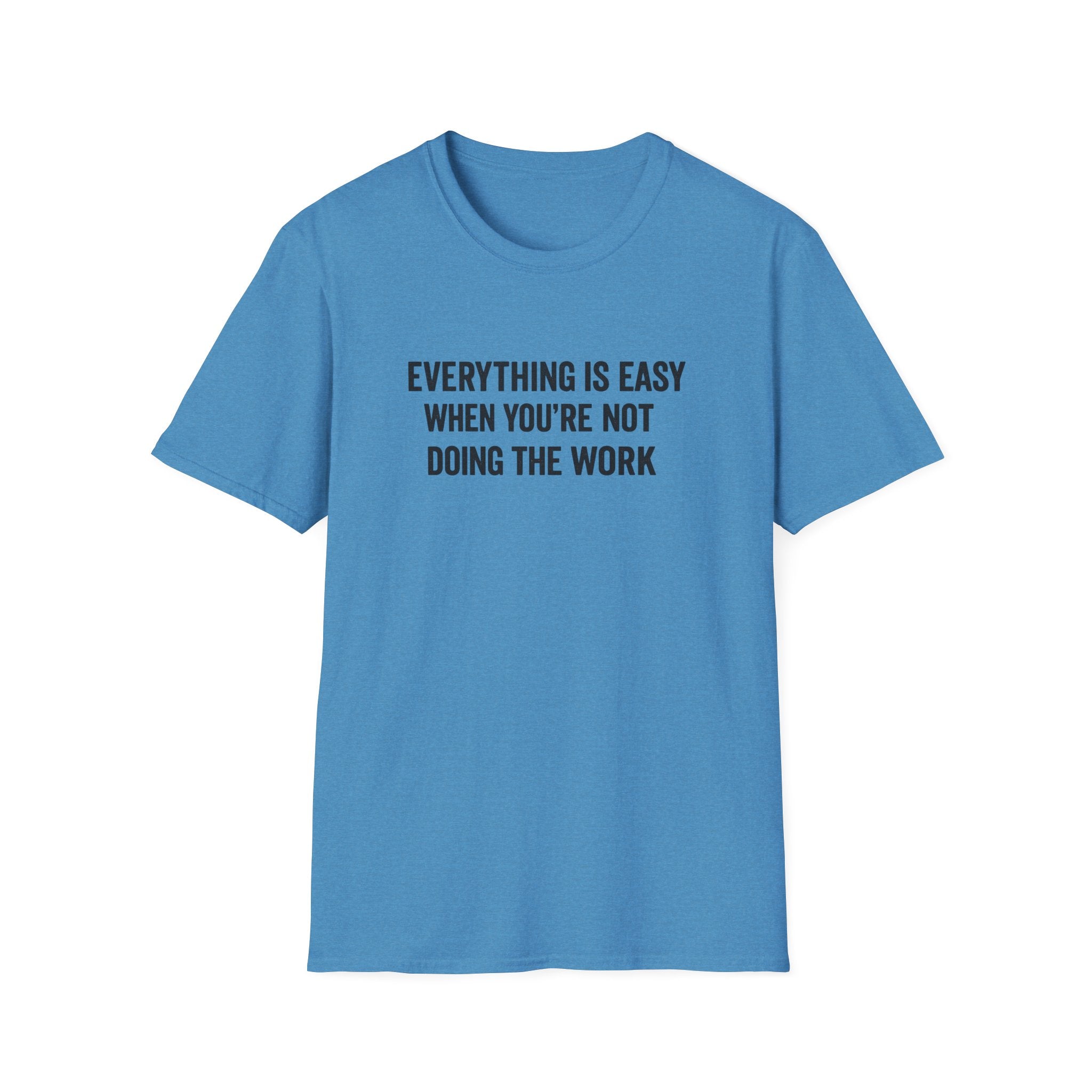"It's Always Easy When You're Not the One Doing the Work" Minimal Quote Tee Block Text