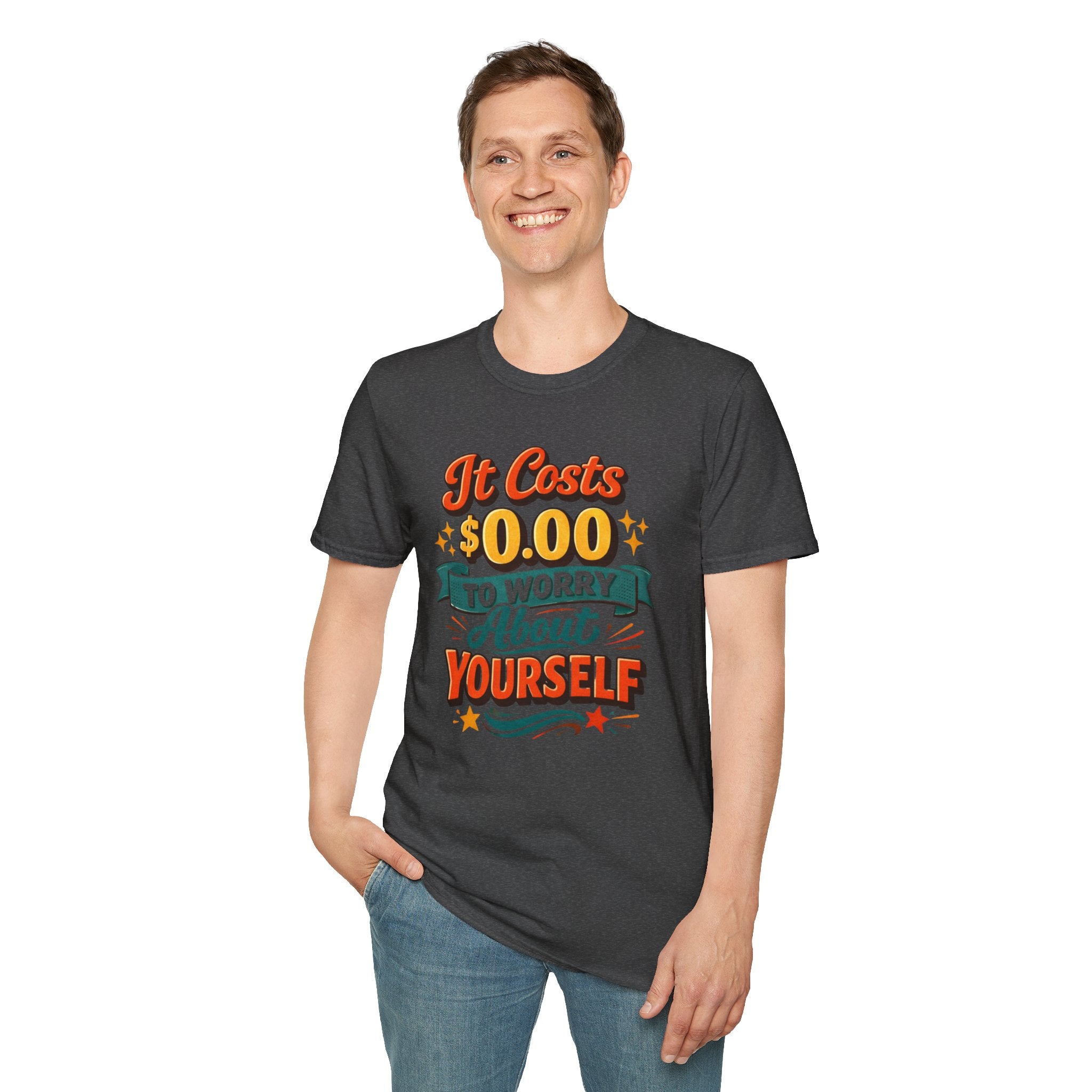 It Costs $0.00 to Worry About Yourself Shirt | Funny Quote T-Shirt | Sarcastic Graphic Tee | Unisex Statement Shirt