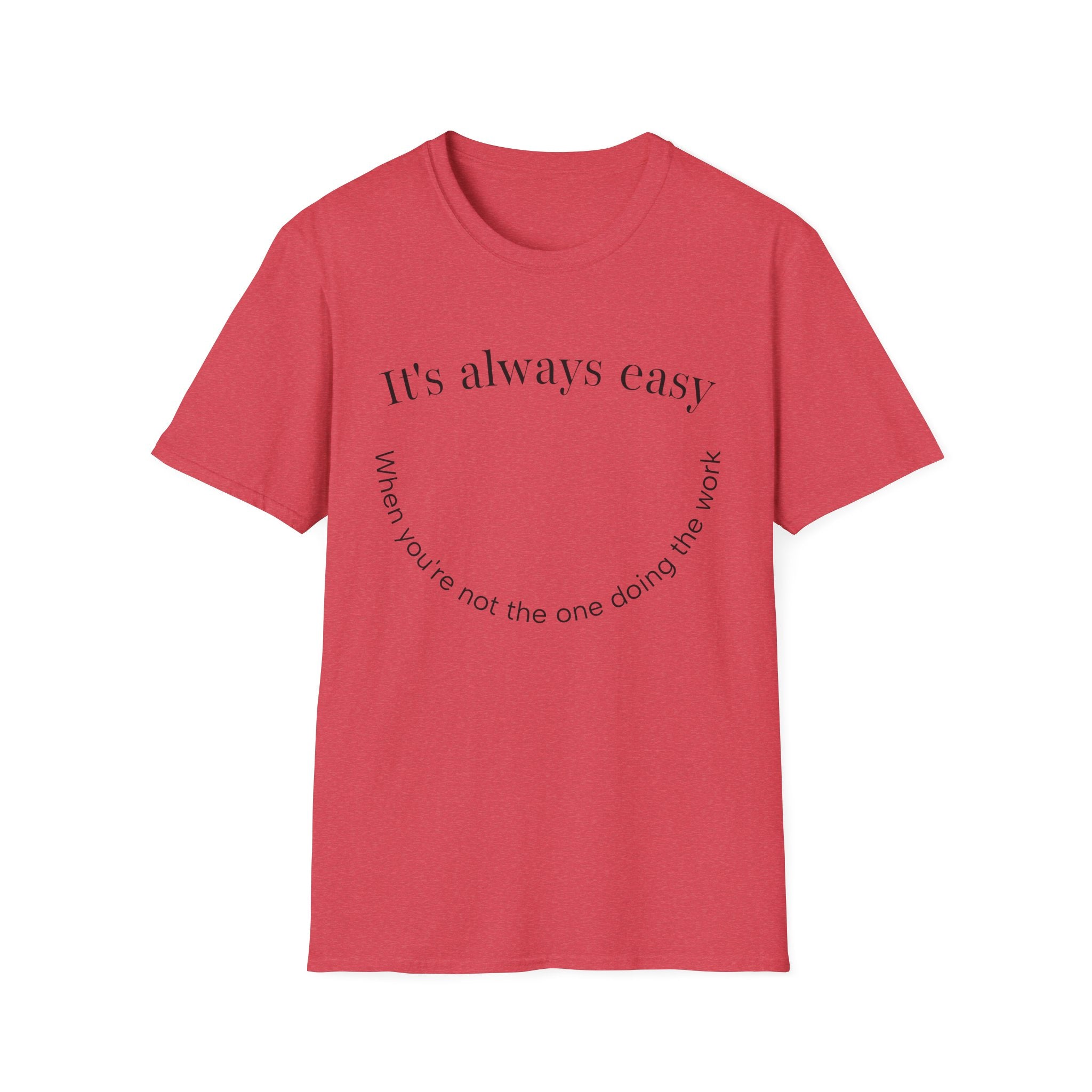 "It's Always Easy When You're Not the One Doing the Work" Minimal Quote Tee Happy Face